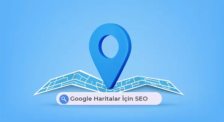 Google Haritalar ve Yerel SEO Ayarları Nasıl Yapılır?